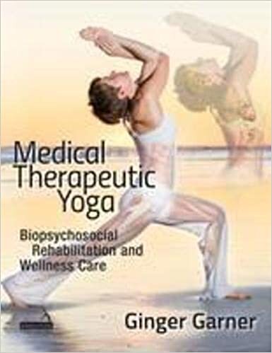 Medical Therapeutic Yoga: Biopsychosocial Rehabilitation and Wellness Care