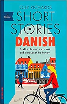 Short Stories in Danish for Beginners: Read for pleasure at your level, expand your vocabulary and learn Danish the fun way! (Foreign Language Graded Reader Series)