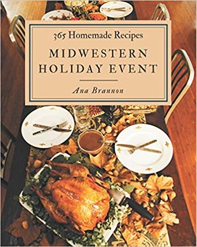 365 Homemade Midwestern Holiday Event Recipes: Midwestern Holiday Event Cookbook - All The Best Recipes You Need are Here! indir