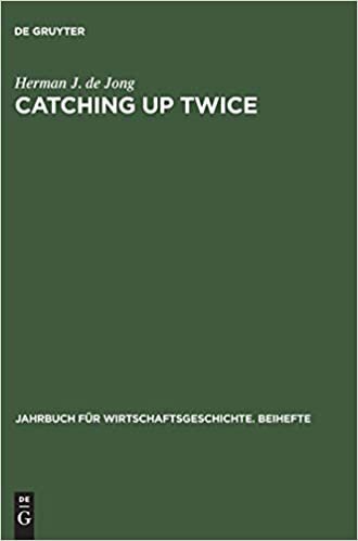 Catching up twice: The nature of Dutch industrial growth during the 20th century in a comparative perspective (Jahrbuch für Wirtschaftsgeschichte. Beihefte, Band 3)