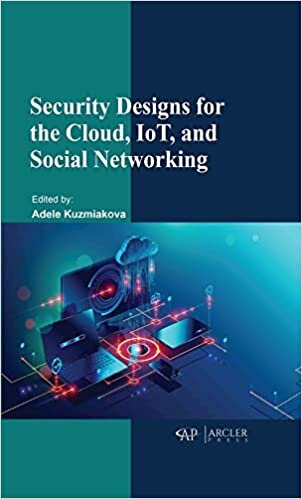 Security Designs for the Cloud, Iot, and Social Networking