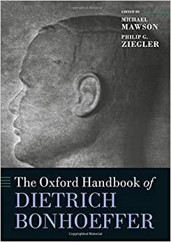 The Oxford Handbook of Dietrich Bonhoeffer (Oxford Handbooks)