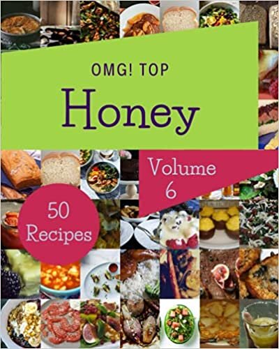 OMG! Top 50 Honey Recipes Volume 6: Happiness is When You Have a Honey Cookbook!