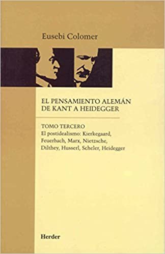 El postidealismo : Kierkegaard, Feuerbach, Marx, Nietzsche, Dilthey, Husserl, Scheler, Heidegger indir