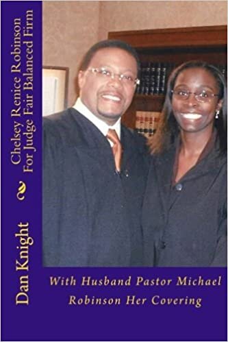 Chelsey Renice Robinson For Judge Fair Balanced Firm: With Husband Pastor Michael Robinson Her Covering (The Lord Is Blessing Us Right Now Today, Band 1): Volume 1 indir