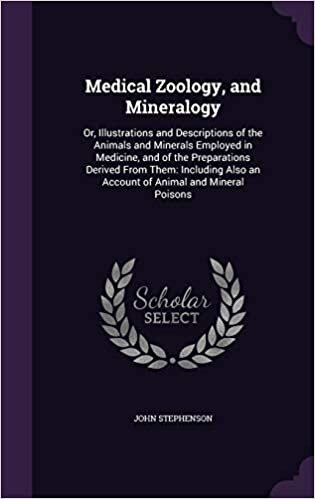 Medical Zoology, and Mineralogy: Or, Illustrations and Descriptions of the Animals and Minerals Employed in Medicine, and of the Preparations Derived ... Also an Account of Animal and Mineral Poisons