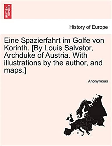 Eine Spazierfahrt im Golfe von Korinth. [By Louis Salvator, Archduke of Austria. With illustrations by the author, and maps.] indir