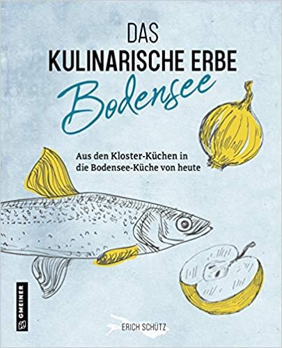 Das kulinarische Erbe des Bodensees (Kultur erleben im GMEINER-Verlag)