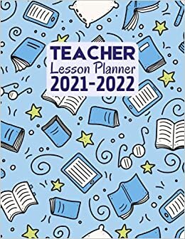 Teacher Lesson Planner 2021-2022: Teacher Agenda For Class Organization and Planning : Weekly and Monthly Academic Year (August 2021 - July 2022) : Inspirational and Motivational Quotes For Teachers