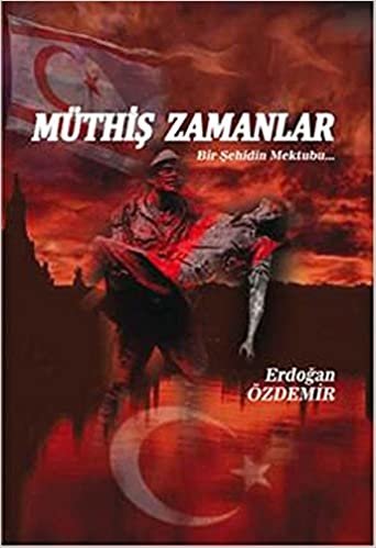 Müthiş Zamanlar: Bir Şehidin Mektubu...