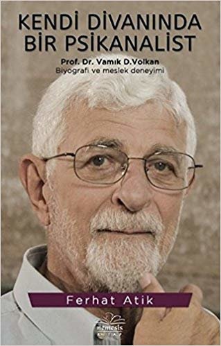 Kendi Divanında Bir Psikanalist Prof. Dr. Vamık D. Volkan: Biyografi ve Meslek Deneyimi