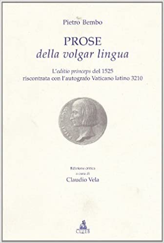 Prose della volgar lingua: L'editio princeps del 1525 riscontrata con l'autografo Vaticano latino 3210 (Testi e studi di filologia e letteratura)