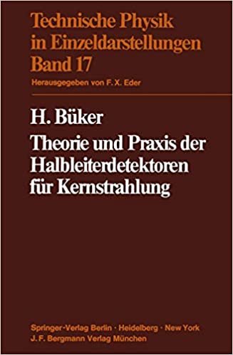 Theorie und Praxis der Halbleiterdetektoren für Kernstrahlung (Technische Physik in Einzeldarstellungen, Bd.17)