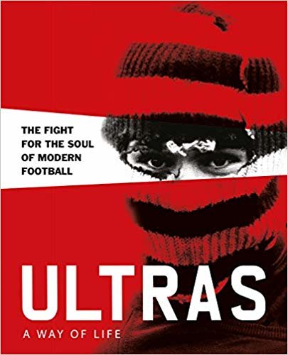 Ultras. A Way of Life:The fight for the soul of Modern Football