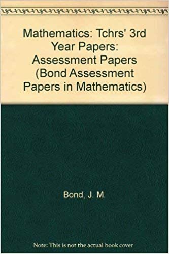 Mathematics: Tchrs' 3rd Year Papers: Assessment Papers (Bond Assessment Papers in Mathematics)
