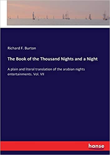 The Book of the Thousand Nights and a Night: A plain and literal translation of the arabian nights entertainments. Vol. VII