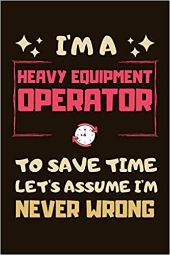 Heavy Equipment Operator Gifts: Blank Lined Notebook Journal Diary Paper, an Appreciation Gift for Heavy Equipment Operator to Write in (Volume 9)