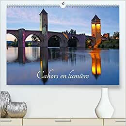 Cahors en lumière (Premium, hochwertiger DIN A2 Wandkalender 2021, Kunstdruck in Hochglanz): La ville de Cahors (Calendrier mensuel, 14 Pages ) (CALVENDO Places)