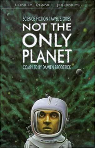 Lonely Planet Journeys Not the Only Planet: Science Fiction Travel Stories: Travel Stories from Science Fiction
