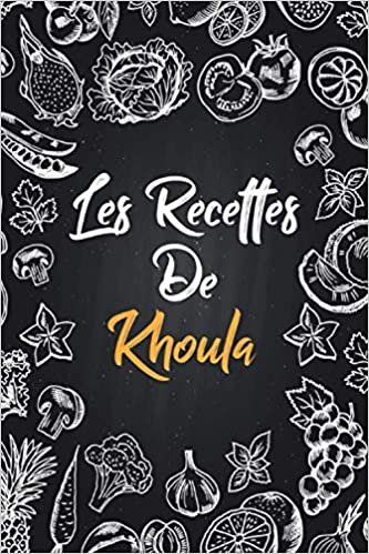 Les recettes de Khoula: Cahier de recettes à remplir | Prénom personnalisé Khoula| Cadeau d'anniversaire pour f, maman, sœur..|mes recettes carnet,format (15,24 x 22,86 cm)