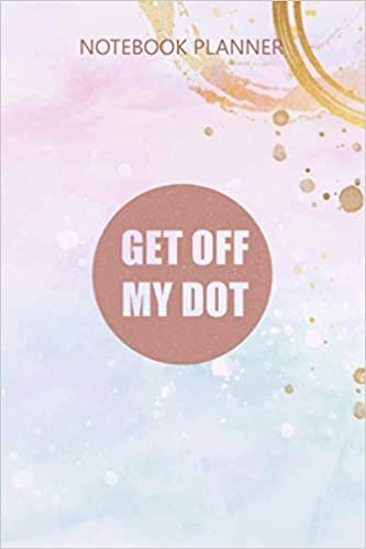 Notebook Planner GET OFF MY DOT funny marching band Pullover: Daily Journal, Simple, 6x9 inch, Over 100 Pages, Budget, Simple, Meal, Agenda
