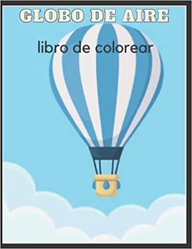globo de air libro de colorea: Un libro para colorear adulto que reducir el estrés para relajarse con globos de aire caliente ... con zendoodle y zentangle (Spanish Edition) indir