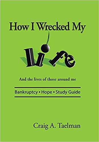 How I Wrecked My Life: And the lives of those around me