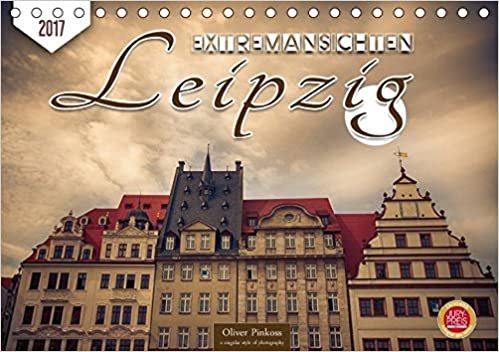 Leipzig Extremansichten (Tischkalender 2017 DIN A5 quer): Es gibt viel zu sehen in Leipzig. Extreme Ansichten in beeindruckender Bildbearbeitung. So ... (Monatskalender, 14 Seiten ) (CALVENDO Orte)
