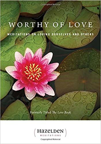 Worthy of Love: Meditations On Loving Ourselves And Others (Hazelden Meditations)