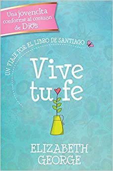 Vive Tu Fe: Un Viaje Por El Libro de Santiago