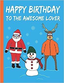 HAPPY BIRTHDAY TO THE AWESOME LOVER: Elegant Christmas Gifts for Boys and Men- Blank Lined Lover Journal to Write In for Notes, To Do Lists, Notepad, Notebook