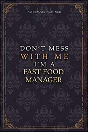 Notebook Planner Don’t Mess With Me I’m A Fast Food Manager Luxury Job Title Working Cover: A5, Teacher, Budget Tracker, Diary, Work List, 5.24 x 22.86 cm, 120 Pages, 6x9 inch, Budget Tracker, Pocket