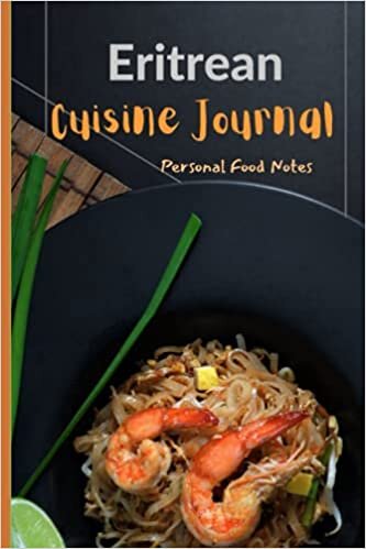 Eritrean Cuisine Journal Personal Food Notes: Jot Historical And Modern Recipes From Eritrea And Ethiopia And Develop Your Own Cook Book. Perfect As ... For Women Men Graduation Present Love Gift