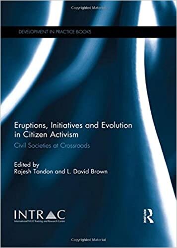 Eruptions, Initiatives and Evolution in Citizen Activism: Civil Societies at Crossroads (Development in Practice Books)