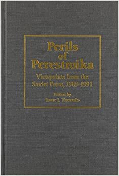 Perils of Perestroika: Viewpoints from the Soviet Press, 1989-91 (Suny Series in Rhetoric and Theology)