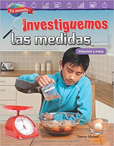 Tu Mundo: Investiguemos Las Medidas: Volumen Y Masa (Your World: Investigating Measurement: Volume and Mass) (Spanish Version) (Grade 3) (Mathematics Readers)
