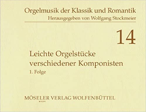 Leichte Orgelstücke verschiedener Komponisten: 1. Folge. Orgel. (Orgelmusik der Klassik und Romantik, Band 14)