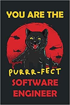 You Are The Purrr-fect Software Engineer - Funny Notebook Gift Ideas for Software Engineer: Size 6"x9" / 110 lined pages - Software Engineer Graduation Gift