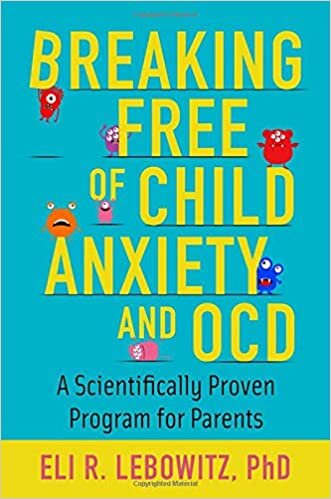 Breaking Free of Child Anxiety and Ocd: A Scientifically Proven Program for Parents indir