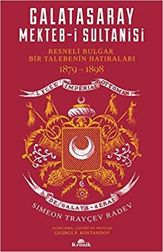 Galatasaray Mekteb-i Sultanisi: Resneli Bulgar Bir Talebenin Hatıraları 1879-1898