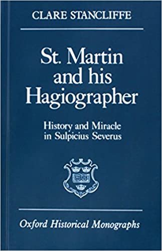 St. Martin and his Hagiographer: History and Miracle in Sulpicius Severus (Oxford Historical Monographs)
