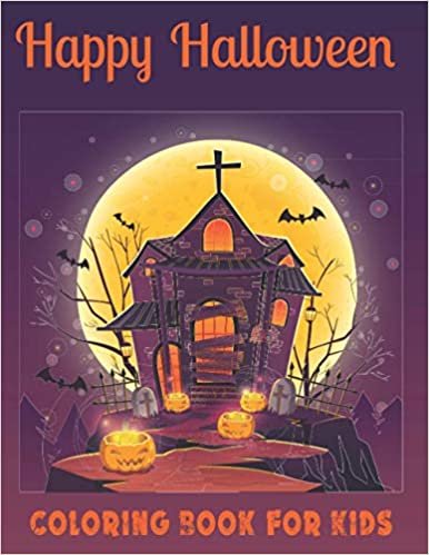 Happy Halloween Coloring Book for Kids: A Cute Collection of Spooky Halloween Theme Coloring Sheets Filled with 50 Pages of Pumpkin, Ghost, Cat and ... with Spider and Haunted House on cover.