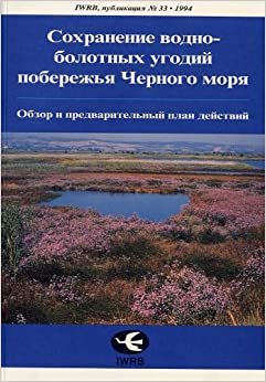 Conservation of Black Sea Wetlands: A Review and Preliminary Action Plan (IWRB Publication)