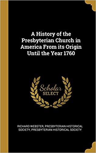 A History of the Presbyterian Church in America From its Origin Until the Year 1760