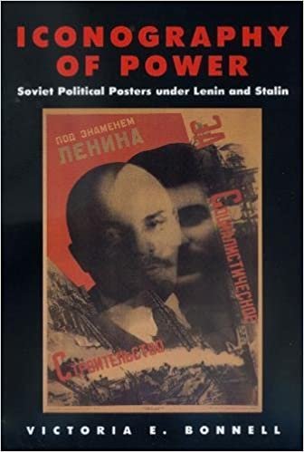 Bonnell, V: Iconography of Power - Soviet Political Posters: Soviet Political Posters Under Lenin and Stalin (Studies on the History of Society and Culture, 27, Band 27)