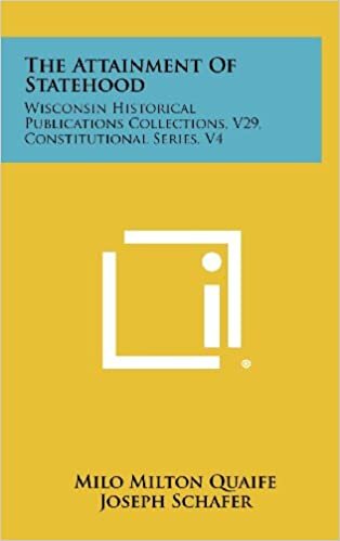 The Attainment of Statehood: Wisconsin Historical Publications Collections, V29, Constitutional Series, V4