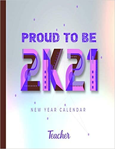 2021 New Year Calendar Proud To Be Teacher: Funny Planner Daily, Weekly and Monthly for Women, men and College Student High School at a glance 2021 Calendar.