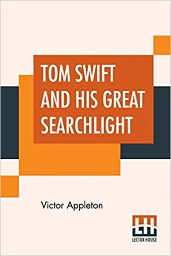 Tom Swift And His Great Searchlight: Or On The Border For Uncle Sam