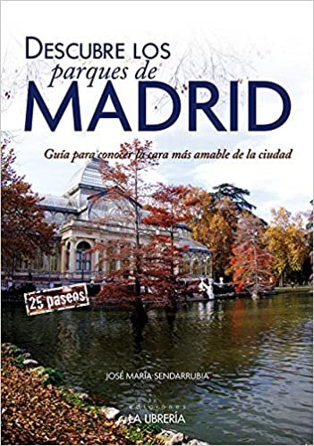 Descubre los parques de Madrid : guía para conocer la cara más amable de la ciudad