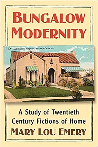 Bungalow Modernity: A Study of Twentieth Century Fictions of Home